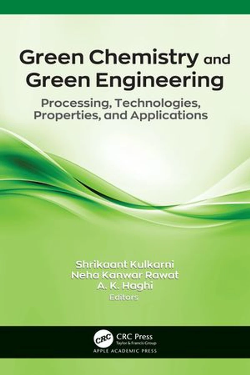 Green Chemistry and Engineering: Processing, Technologies, Properties, Applications