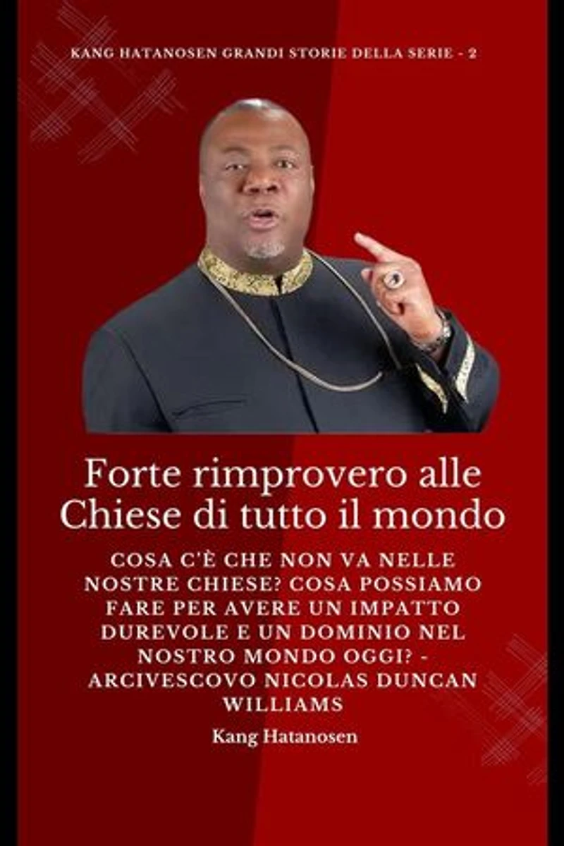 Forte rimprovero alle Chiese di tutto il mondo: Cosa c’è che non va nelle nostre Chiese? Cosa possiamo fare per avere un IMPATTO DUREVOLE e un DOMINIO nel nostro MONDO oggi? - Arcivescovo Nicolas Duncan Williams