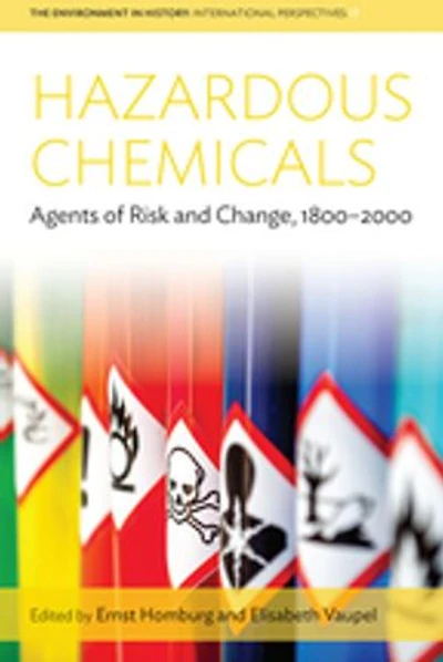 Hazardous Chemicals: Agents Of Risk And Change, 1800-2000