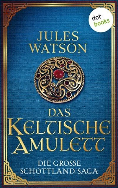 Das keltische Amulett: Historischer Roman | Die große Schottland-Saga: Die Dalriada-Trilogie 2
