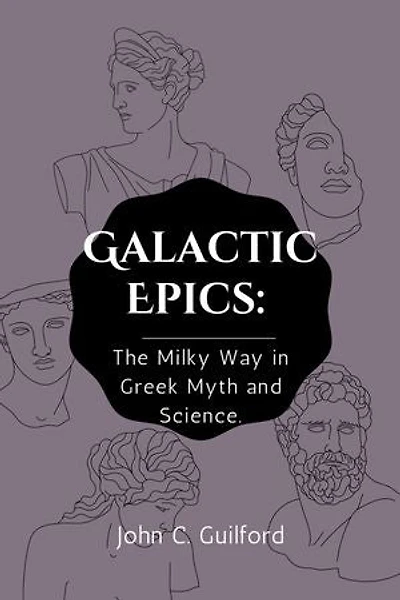 Galactic Epics: The Milky Way in Greek Myth and Science