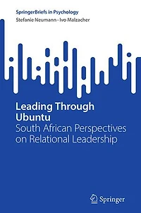 Leading Through Ubuntu: South African Perspectives on Relational Leadership
