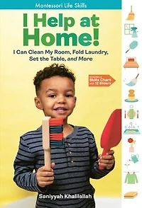I Help at Home!: Can Clean My Room, Fold Laundry, Set the Table, and More: Montessori Life Skills