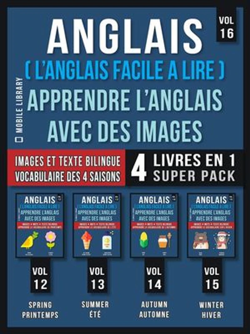 Anglais ( L’Anglais facile a lire ) - Apprendre L’Anglais Avec Des Images (Vol 16) Super Pack 4 livres en 1: Mots, images et textes bilingues (4 livres en 1 pour économiser et apprendre l'anglais plus rapidement)