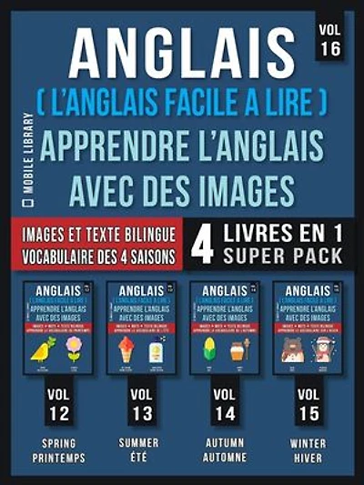 Anglais ( L’Anglais facile a lire ) - Apprendre L’Anglais Avec Des Images (Vol 16) Super Pack 4 livres en 1: Mots, images et textes bilingues (4 livres en 1 pour économiser et apprendre l'anglais plus rapidement)