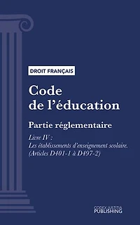Code de l'éducation: Partie réglementaire - Livre IV : Les établissements d'enseignement scolaire (droit français)