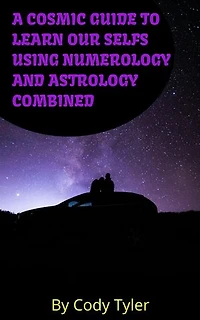 A Cosmic Guide to Learn Our Selfs Using Numerology and Astrology Combined