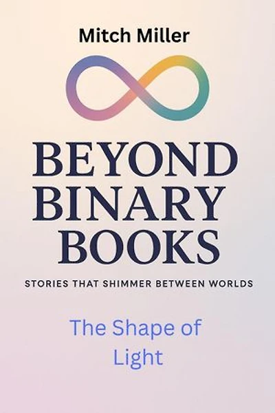 The Shape of Light: Beyond Binary Books, #13