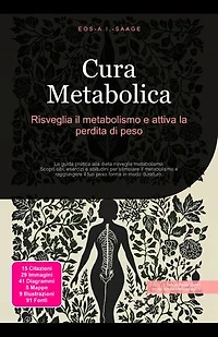 Cura Metabolica: Risveglia il metabolismo e attiva la perdita di peso: La guida pratica alla dieta risveglia metabolismo. Scopri cibi, esercizi e abitudini per stimolare il metabolismo e raggiungere il tuo peso forma in modo duraturo.