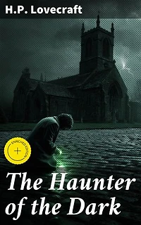 The Haunter of the Dark: Enriched edition. A Tale of Cosmic Horror and Forbidden Knowledge