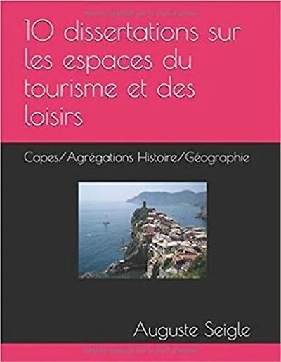 10 dissertations sur les espaces du tourisme et des loisirs: CAPES/Agrégation Histoir Géographie