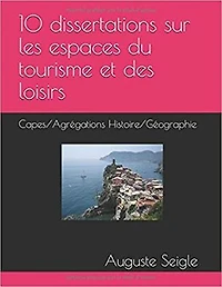 10 dissertations sur les espaces du tourisme et des loisirs: CAPES/Agrégation Histoir Géographie