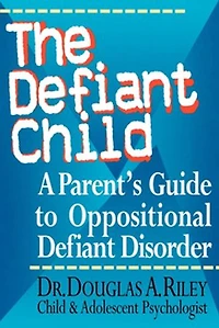 The Defiant Child: A Parent's Guide to Oppositional Defiant Disorder