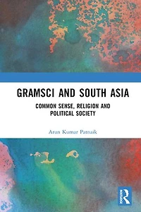 Gramsci and South Asia: Common Sense, Religion Political Society
