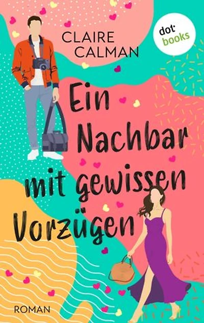 Ein Nachbar mit gewissen Vorzügen: Roman | Eine humorvolle Romanze für die Fans von Sophie Kinsella