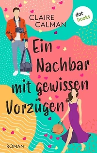 Ein Nachbar mit gewissen Vorzügen: Roman | Eine humorvolle Romanze für die Fans von Sophie Kinsella