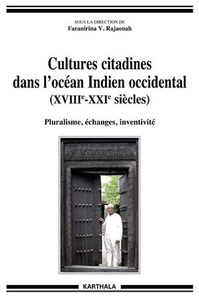 Cultures citadines dans l'Océan Indien (XVIIIe - XXIe siècles): Pluralisme, échanges, inventivité