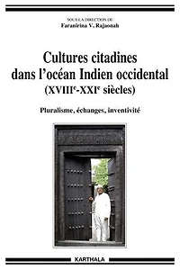 Cultures citadines dans l'Océan Indien (XVIIIe - XXIe siècles): Pluralisme, échanges, inventivité