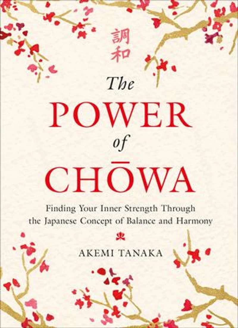 the Power of Chowa: Finding Your Inner Strength Through Japanese Concept Balance and Harmony