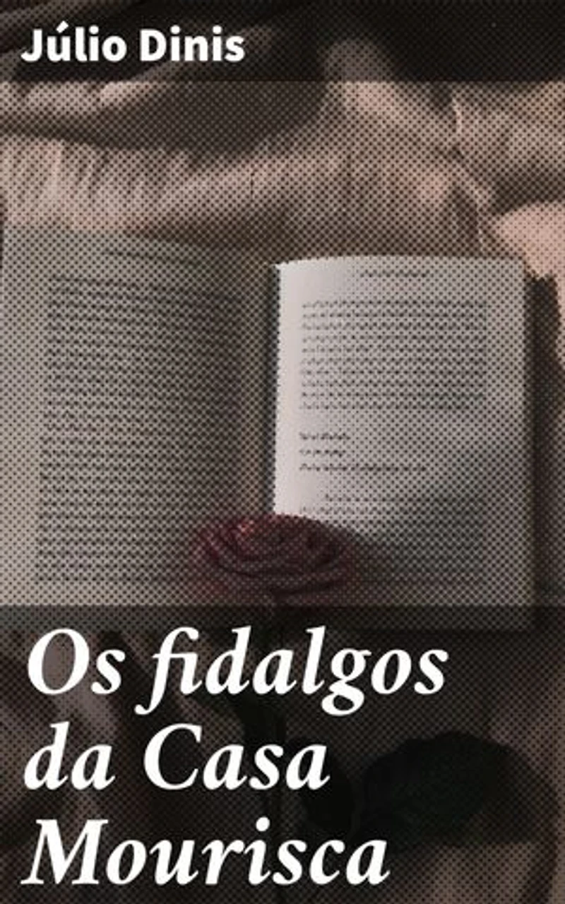 Os fidalgos da Casa Mourisca: Intrigas e amores proibidos na aristocracia portuguesa do século XIX
