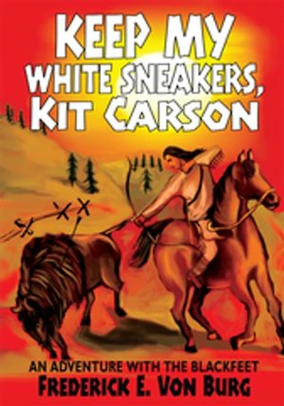 Keep My White Sneakers, Kit Carson: AN ADVENTURE WITH THE BLACKFEET