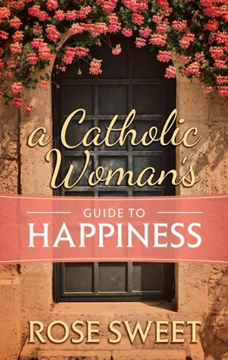 A Catholic Woman’s Guide to Happiness