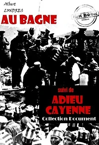 Au bagne (suivi de Adieu Cayenne) [édition intégrale revue et mise à jour]