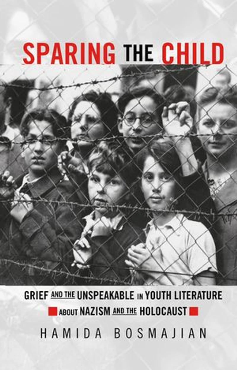 Sparing the Child: Grief and Unspeakable Youth Literature about Nazism Holocaust