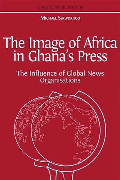 The Image of Africa Ghana's Press: Influence International News Agencies