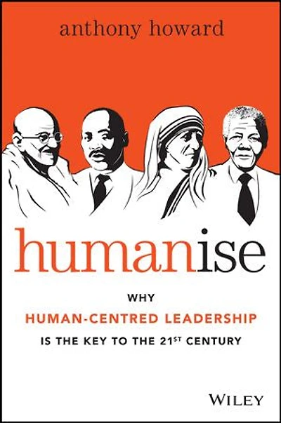 Humanise: Why Human-Centred Leadership is the Key to 21st Century