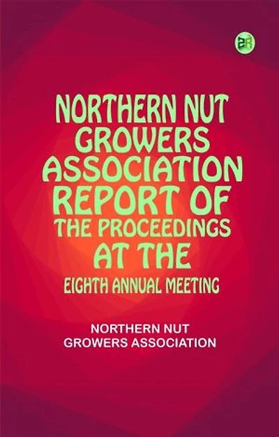 Northern Nut Growers Association report of the proceedings at the eighth annual meeting
