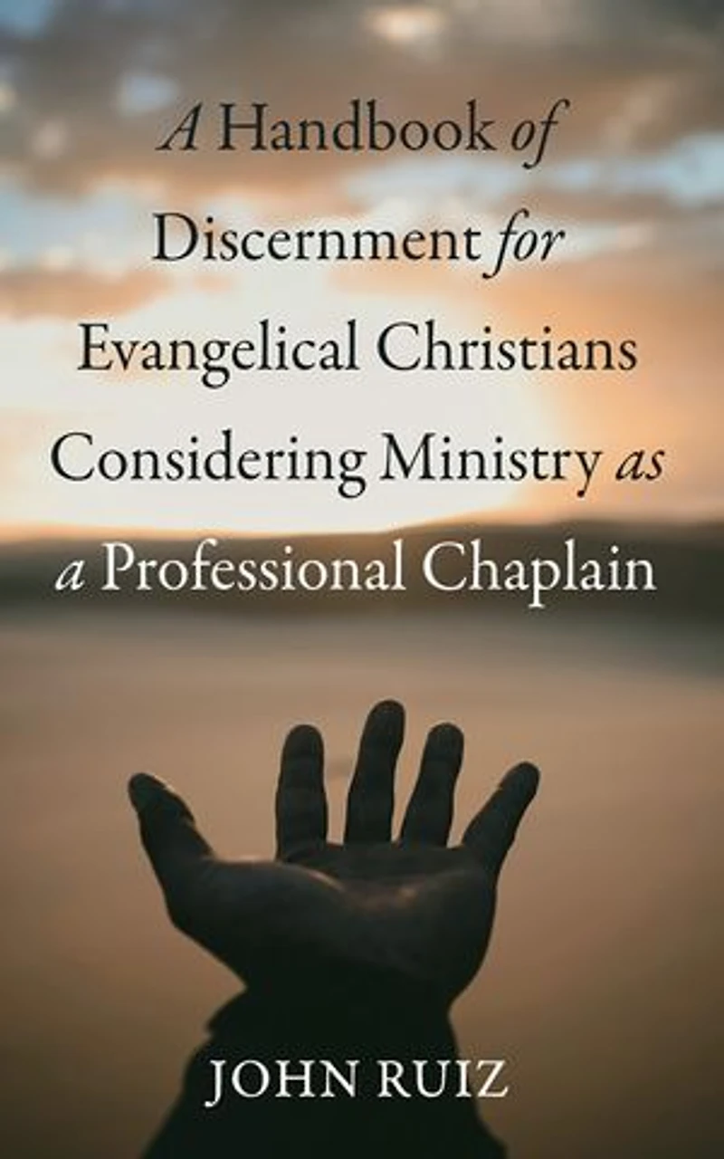 a Handbook of Discernment for Evangelical Christians Considering Ministry as Professional Chaplain