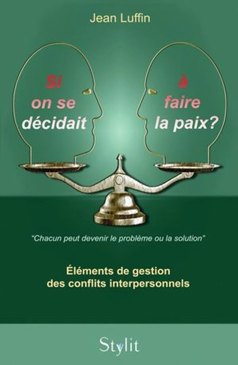 Si on se décidait à faire la paix ?: Éléments de gestion des conflits interpersonnels