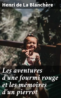Les aventures d'une fourmi rouge et les mémoires d'un pierrot: Récits animaliers empreints de poésie et de sagesse