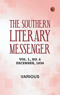 The Southern Literary Messenger, Vol. I., No. 4, December, 1834
