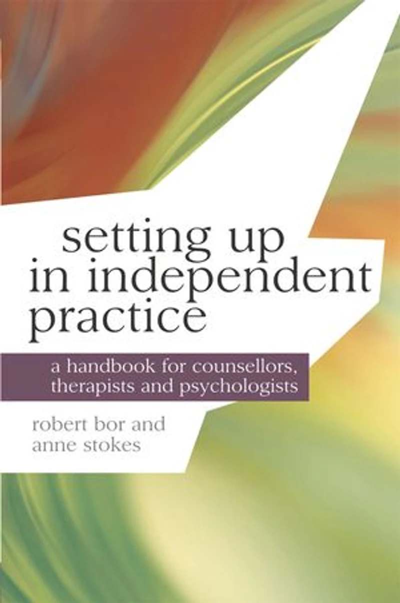 Setting up in Independent Practice: A Handbook for Counsellors, Therapists and Psychologists