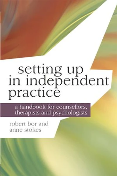 Setting up in Independent Practice: A Handbook for Counsellors, Therapists and Psychologists
