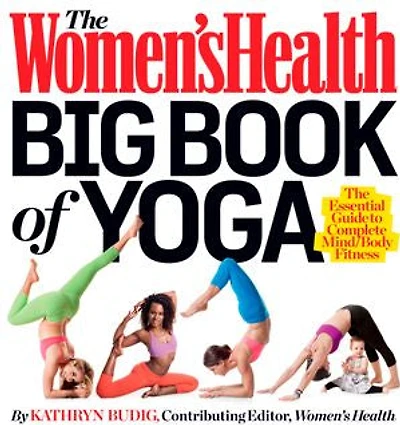 The Women's Health Big Book of Yoga: Essential Guide to Complete Mind/Body Fitness