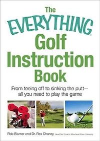 The Everything Golf Instruction Book: Essential rules, useful tips, amusing anecdotes, and fun trivia for every golf addict