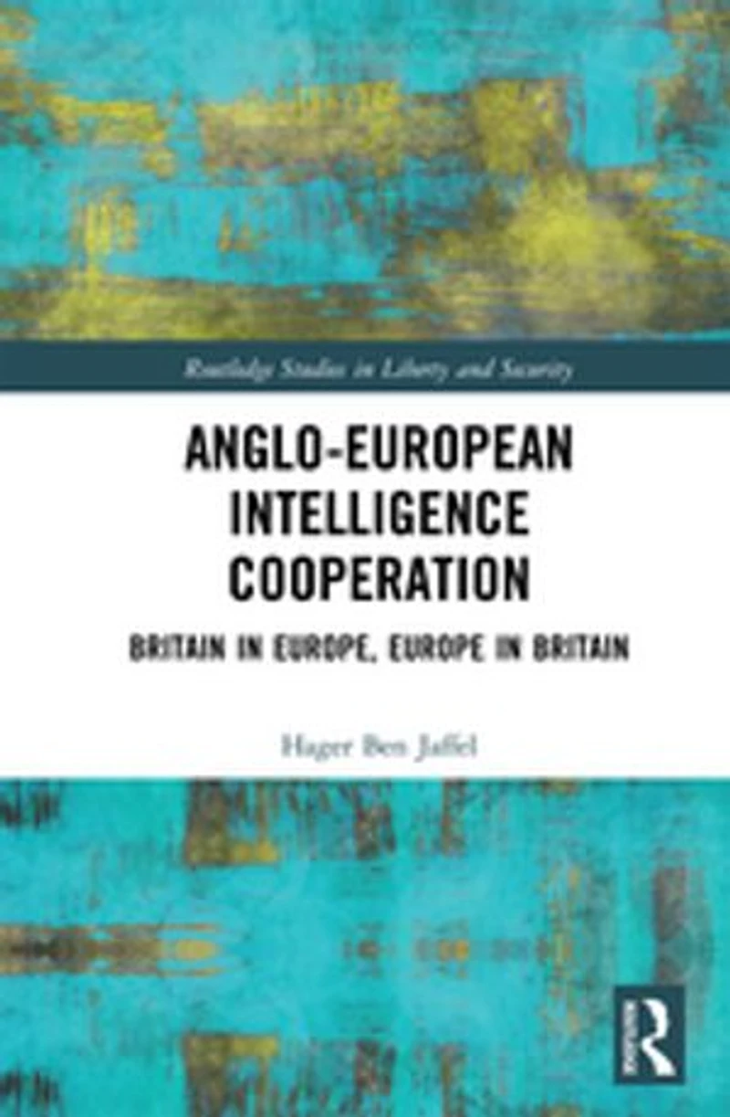 Anglo-European Intelligence Cooperation: Britain Europe, Europe