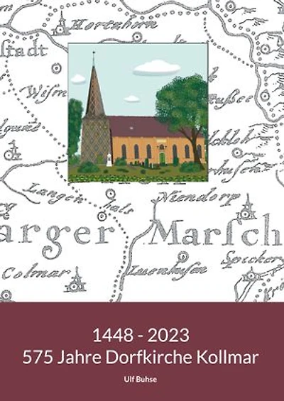 1448 - 2023. 575 Jahre Dorfkirche Kollmar: Eine Kirche erzählt aus ihrem Leben. Notiert von Ulf Buhse