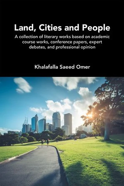 Land, Cities and People: A collection of literary works based on academic course works, conference papers, expert debates, and professional opinion