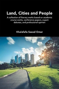 Land, Cities and People: A collection of literary works based on academic course works, conference papers, expert debates, and professional opinion