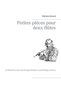 Petites pièces pour deux flûtes: de Michel Corrette, Jean-François Dandrieu, Jean-Philippe Rameau