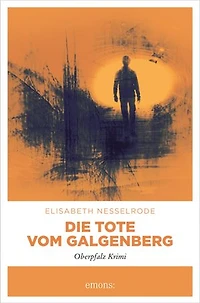 Die Tote vom Galgenberg: Oberpfalz Krimi