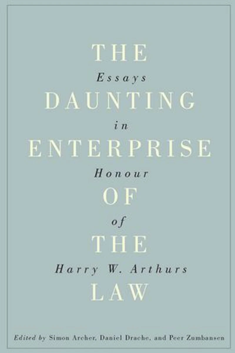the Daunting Enterprise of Law: Essays Honour Harry W. Arthurs