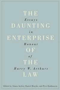 the Daunting Enterprise of Law: Essays Honour Harry W. Arthurs