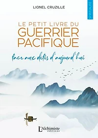 Le petit livre du guerrier pacifique: face aux défis d'aujourd'hui
