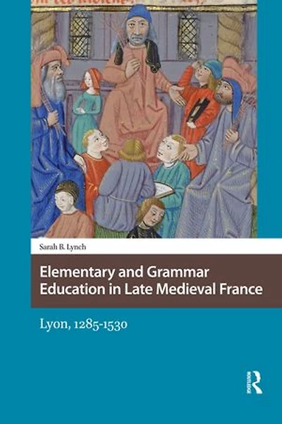 Elementary and Grammar Education Late Medieval France: Lyon, 1285-1530