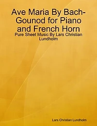 Ave Maria By Bach-Gounod for Piano and French Horn - Pure Sheet Music By Lars Christian Lundholm